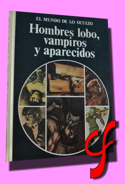 HOMBRES LOBO, VAMPIROS Y APARECIDOS. Coleccin "El Mundo de lo Oculto"